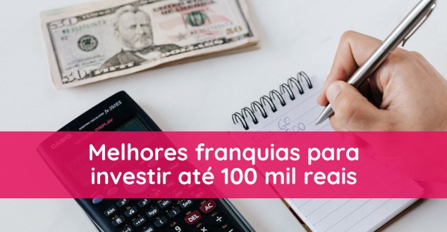 Descubra As 5 Melhores Franquias Para Investir Ate 100 Mil Reais E Garantir Sucesso Financeiro